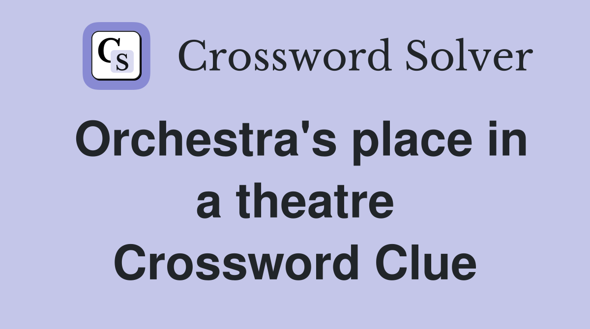 Orchestra's place in a theatre Crossword Clue
