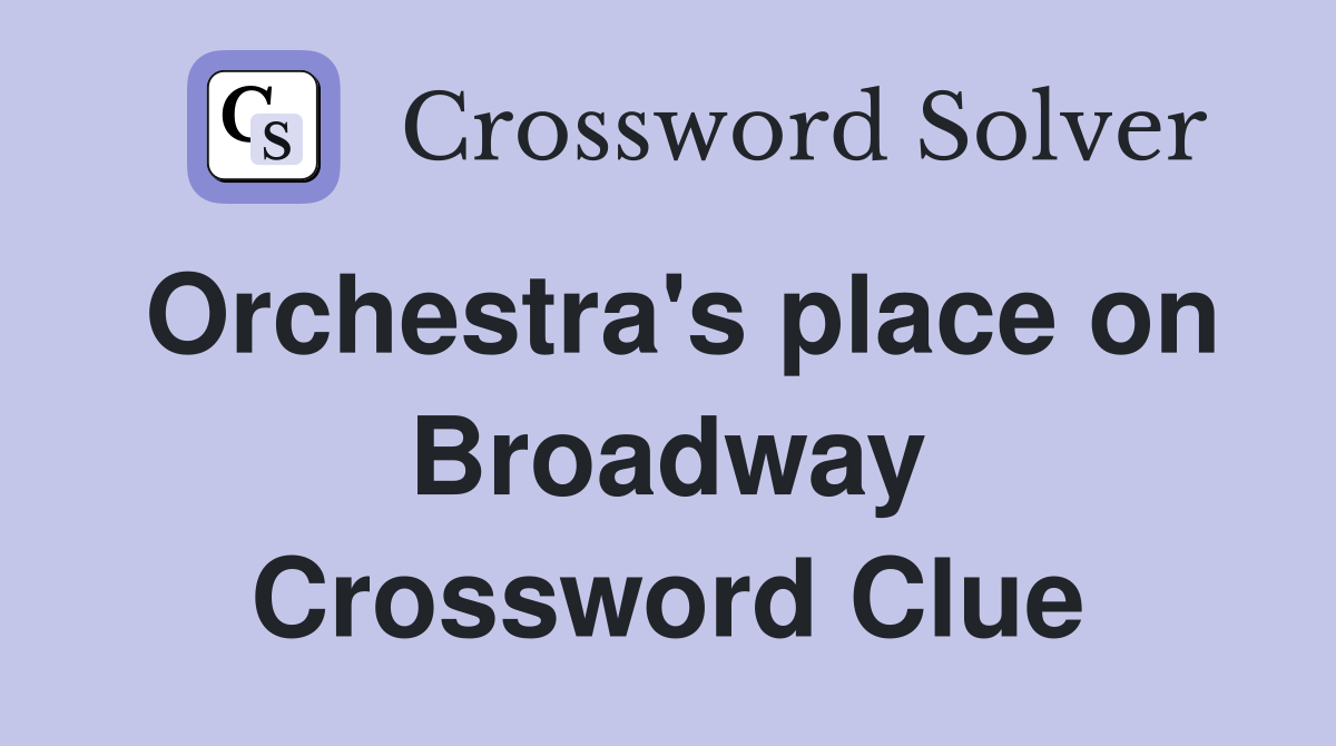 Orchestra's place on Broadway Crossword Clue