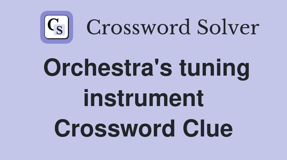 Orchestra's tuning instrument Crossword Clue