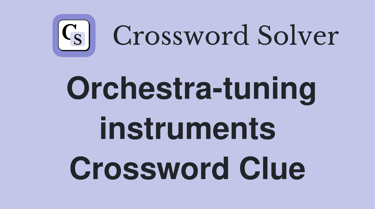 Orchestra-tuning instruments Crossword Clue