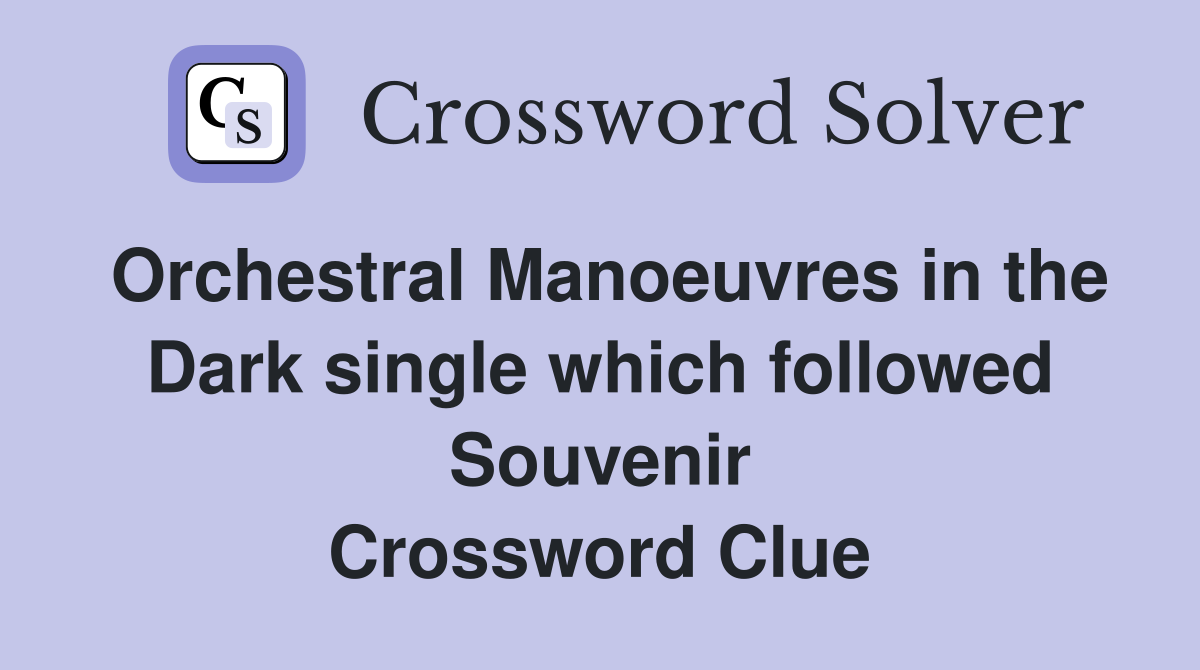 Orchestral Manoeuvres in the Dark single which followed Souvenir Crossword Clue