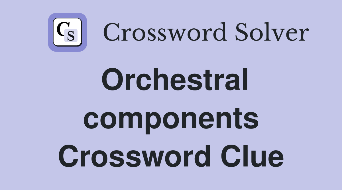 Orchestral components Crossword Clue