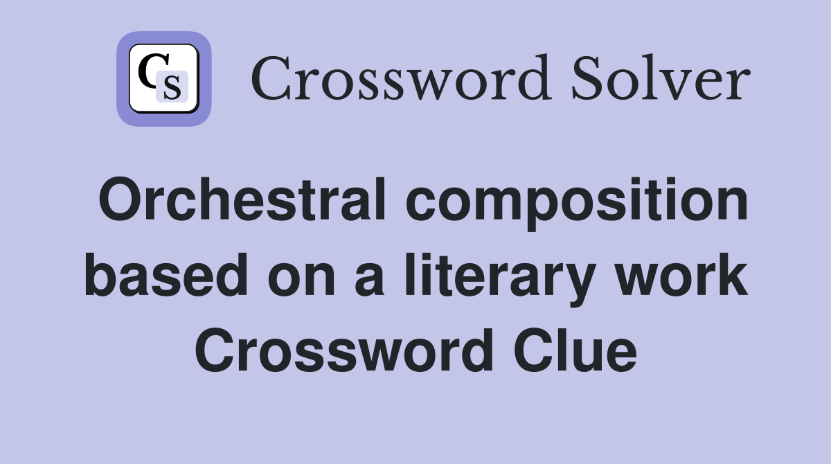 Orchestral composition based on a literary work Crossword Clue