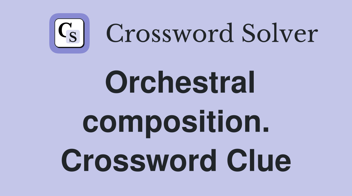 Orchestral composition. Crossword Clue
