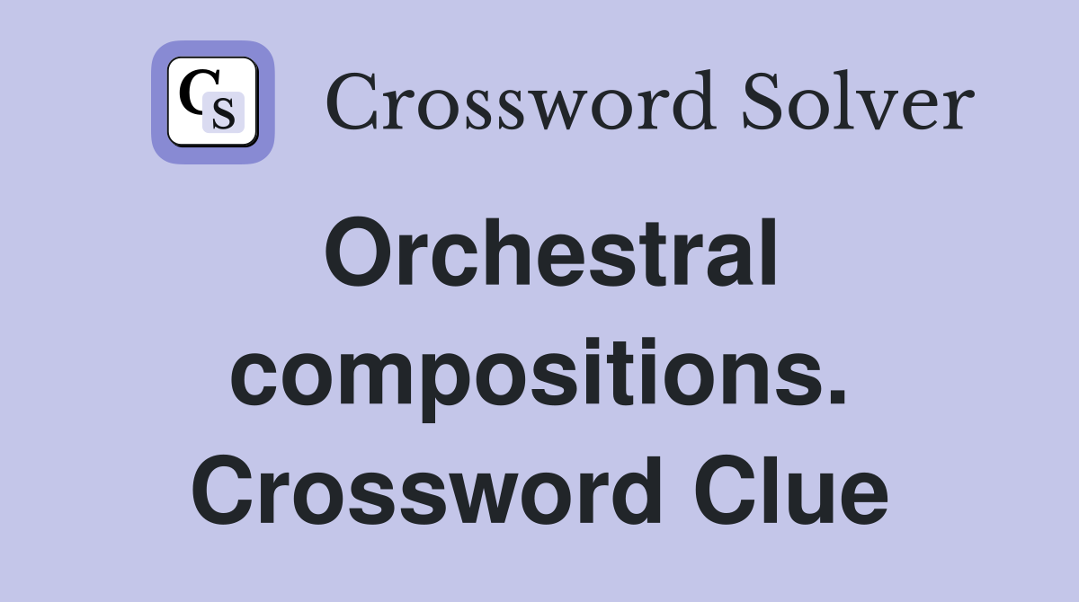 Orchestral compositions. Crossword Clue