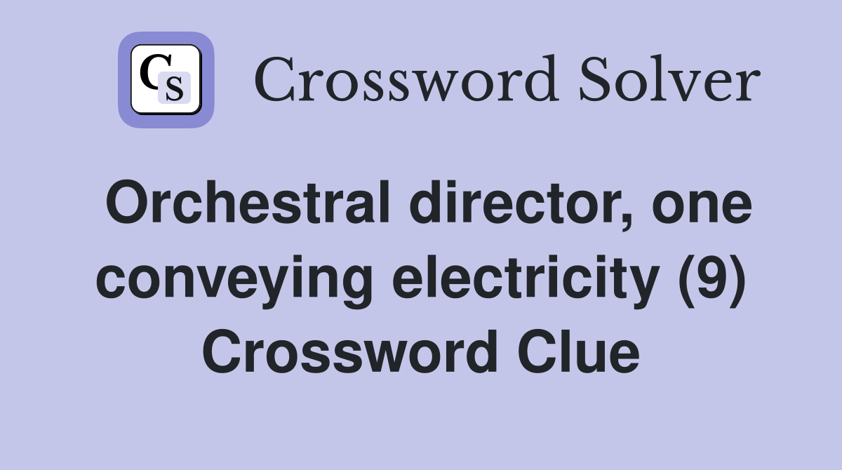 Orchestral director, one conveying electricity (9) Crossword Clue