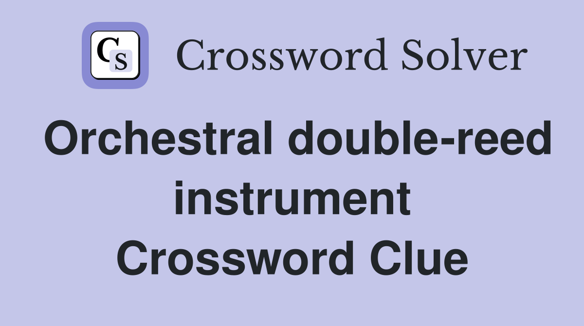Orchestral double-reed instrument Crossword Clue
