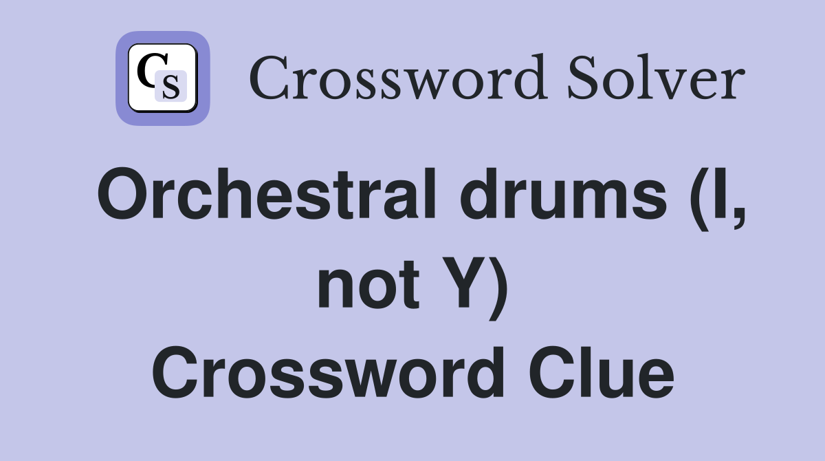 Orchestral drums (I, not Y) Crossword Clue