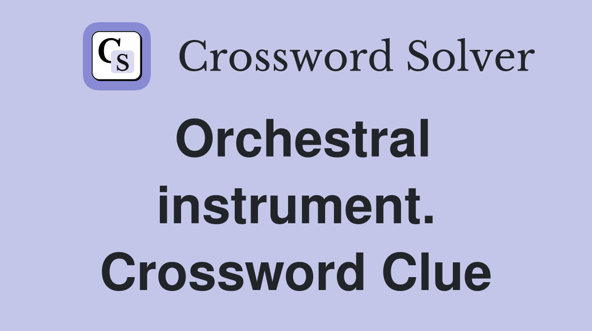 Orchestral instrument. Crossword Clue