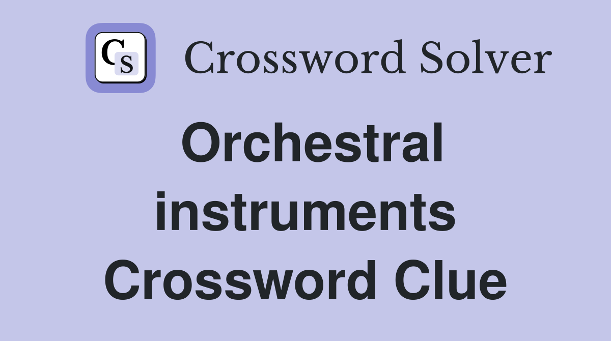 Orchestral instruments Crossword Clue