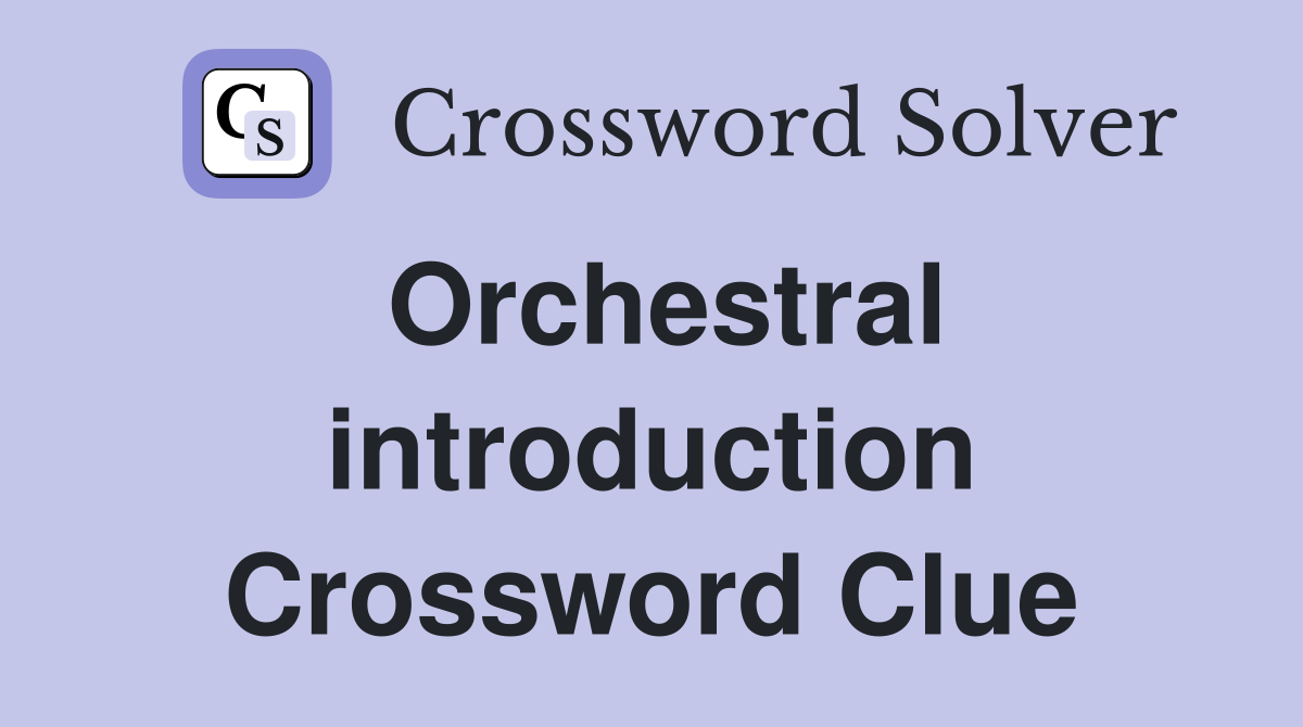 Orchestral introduction Crossword Clue