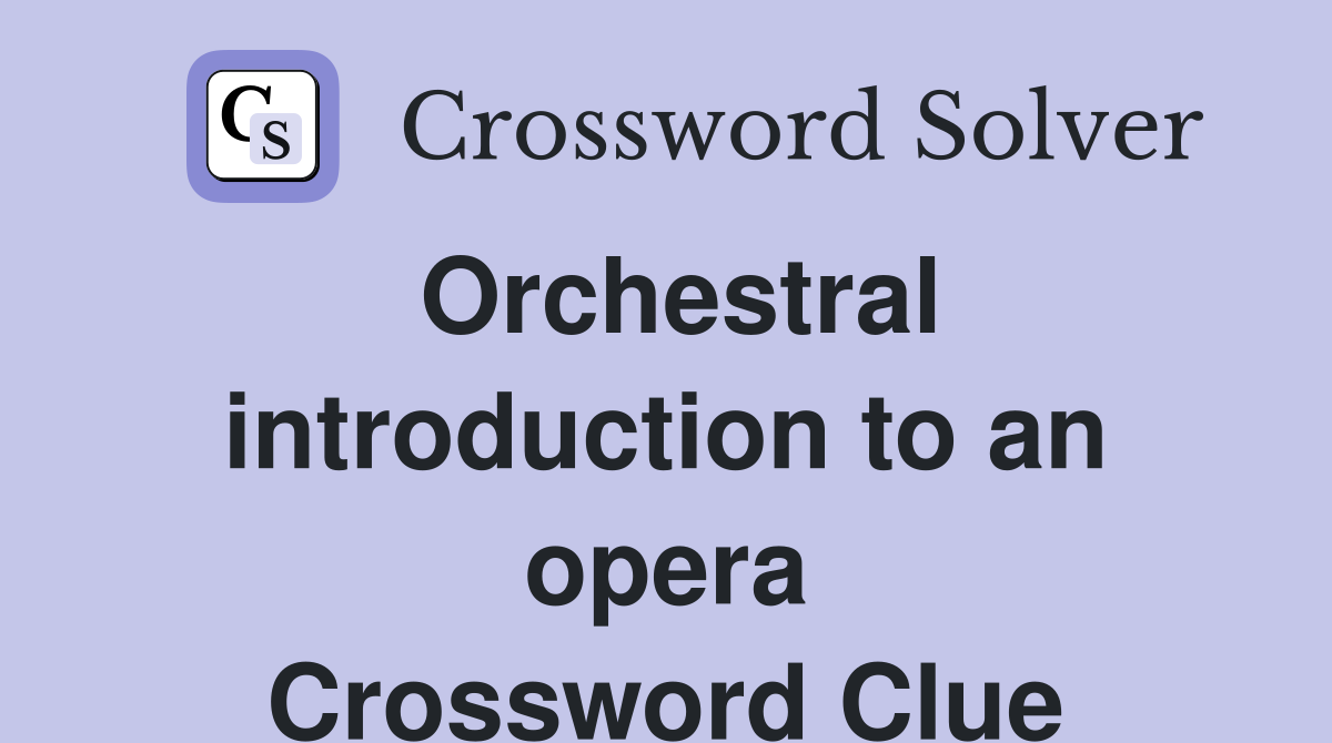 Orchestral introduction to an opera Crossword Clue