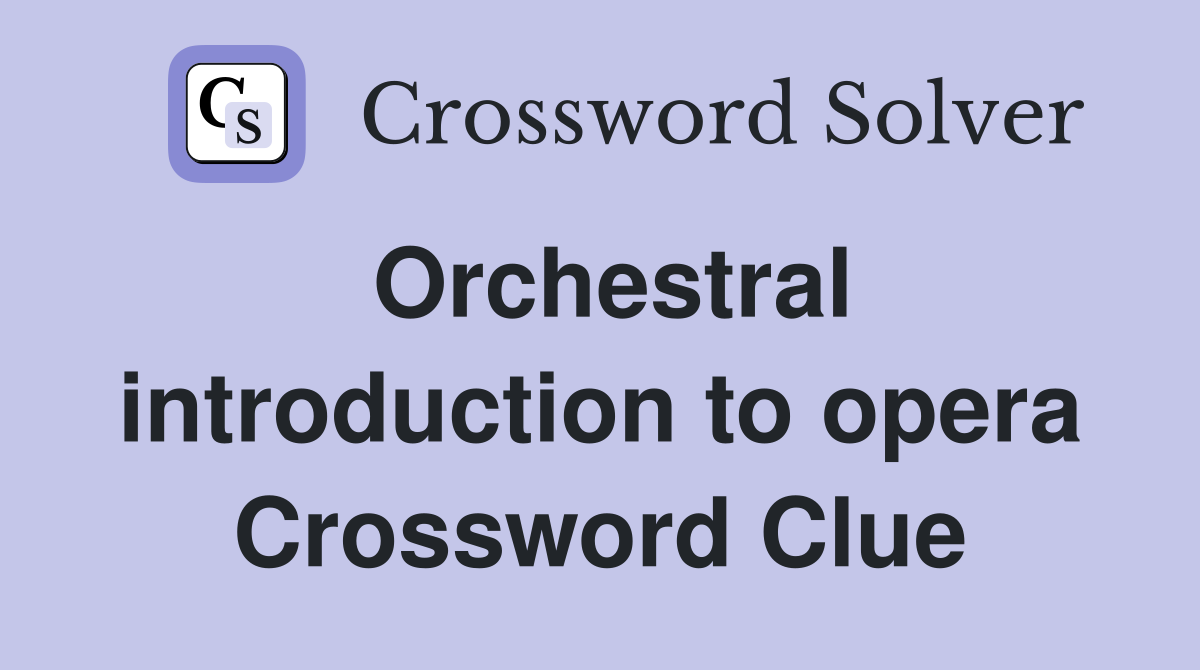 Orchestral introduction to opera Crossword Clue