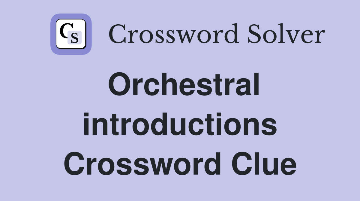 Orchestral introductions Crossword Clue