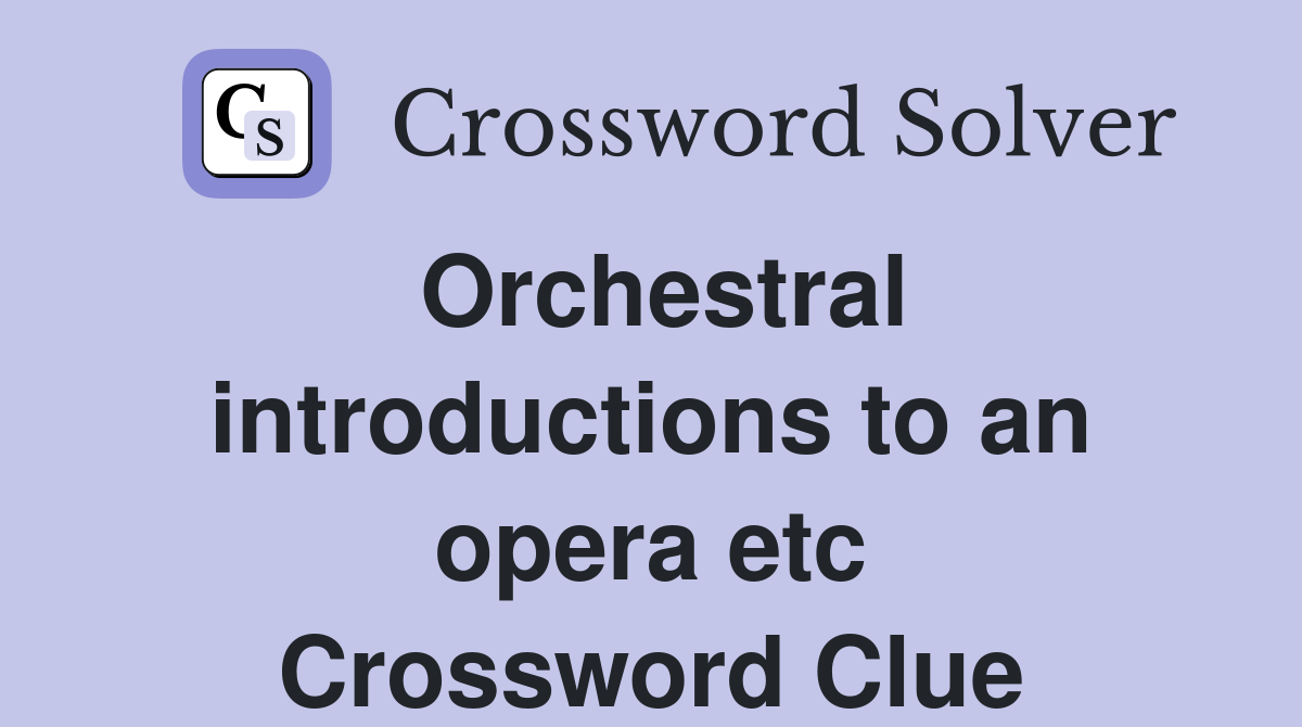 Orchestral introductions to an opera etc Crossword Clue