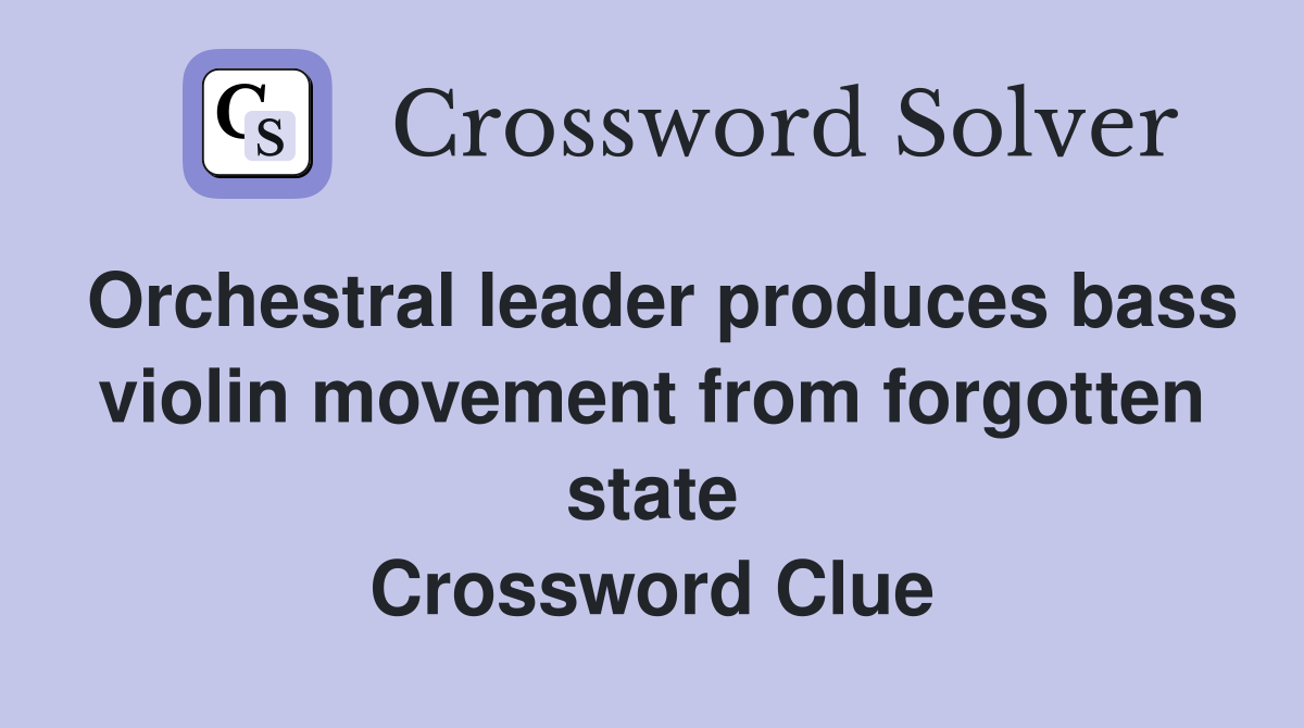 Orchestral leader produces bass violin movement from forgotten state Crossword Clue
