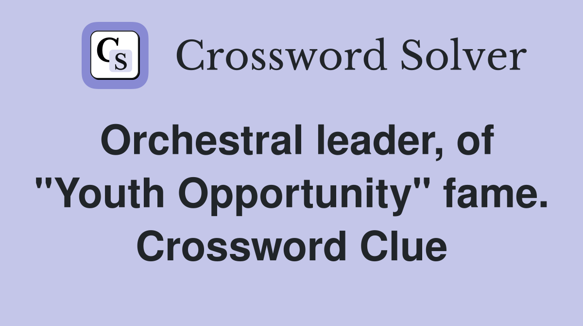 Orchestral leader, of "Youth Opportunity" fame. Crossword Clue