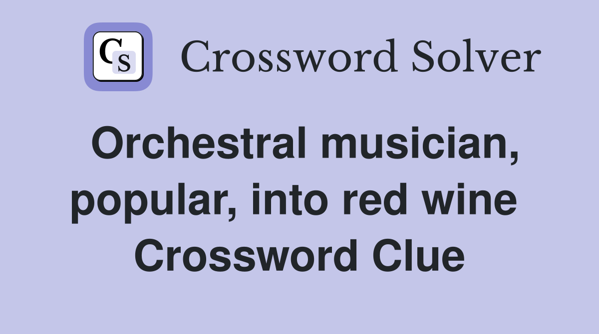 Orchestral musician, popular, into red wine  Crossword Clue