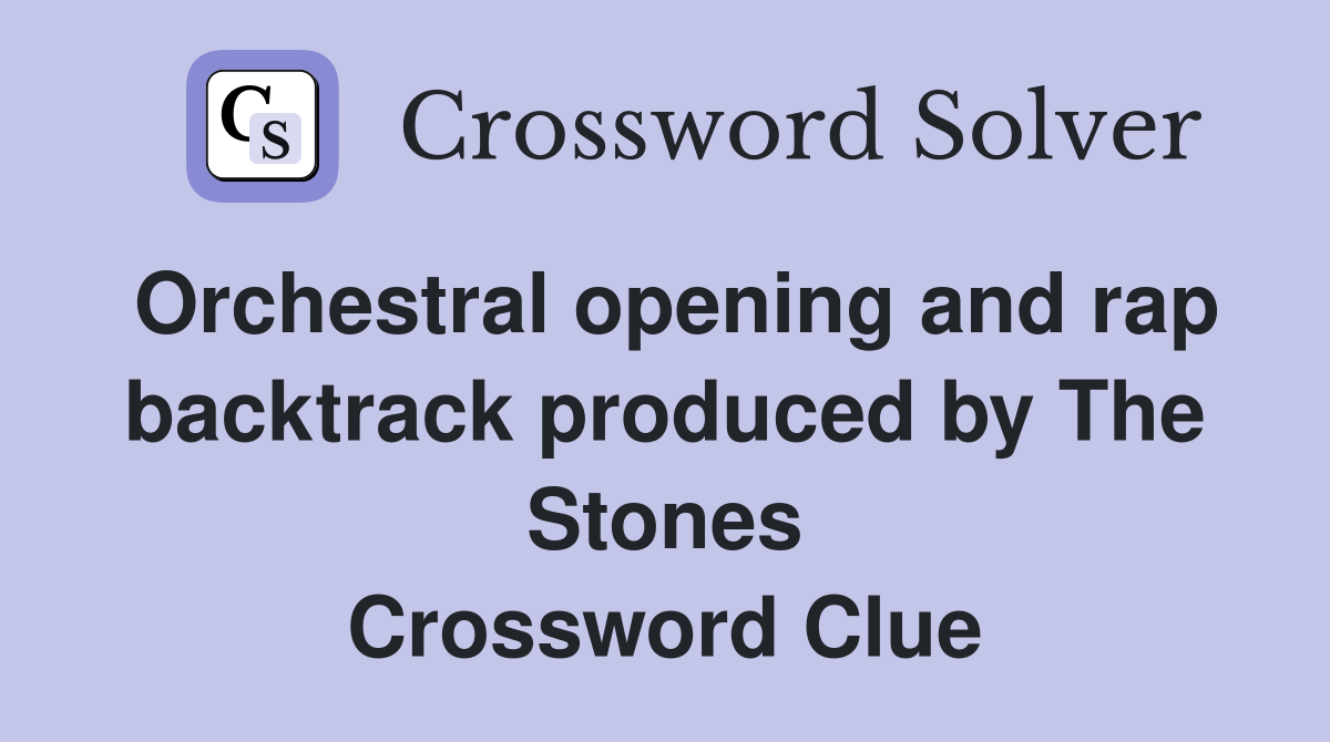 Orchestral opening and rap backtrack produced by The Stones Crossword Clue