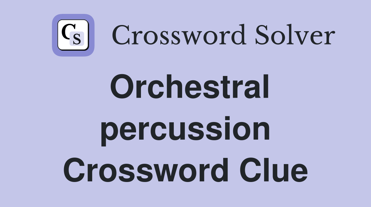 Orchestral percussion Crossword Clue
