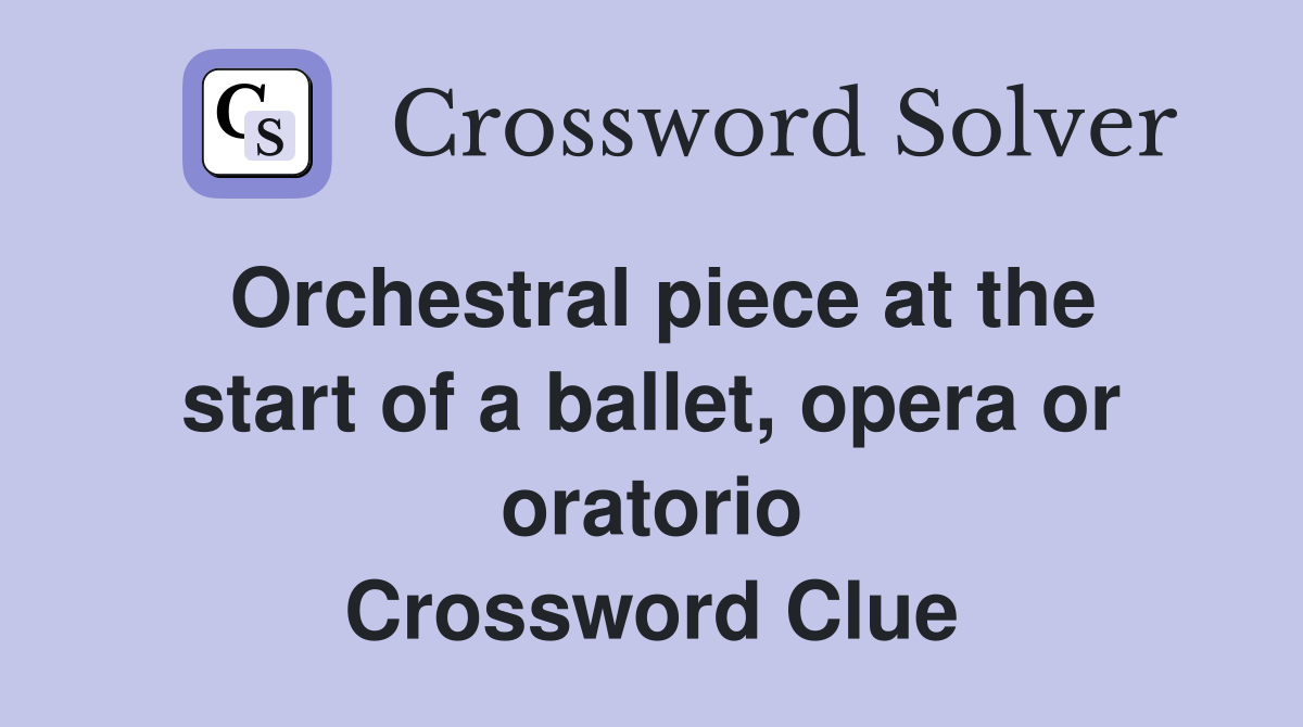 Orchestral piece at the start of a ballet, opera or oratorio Crossword Clue