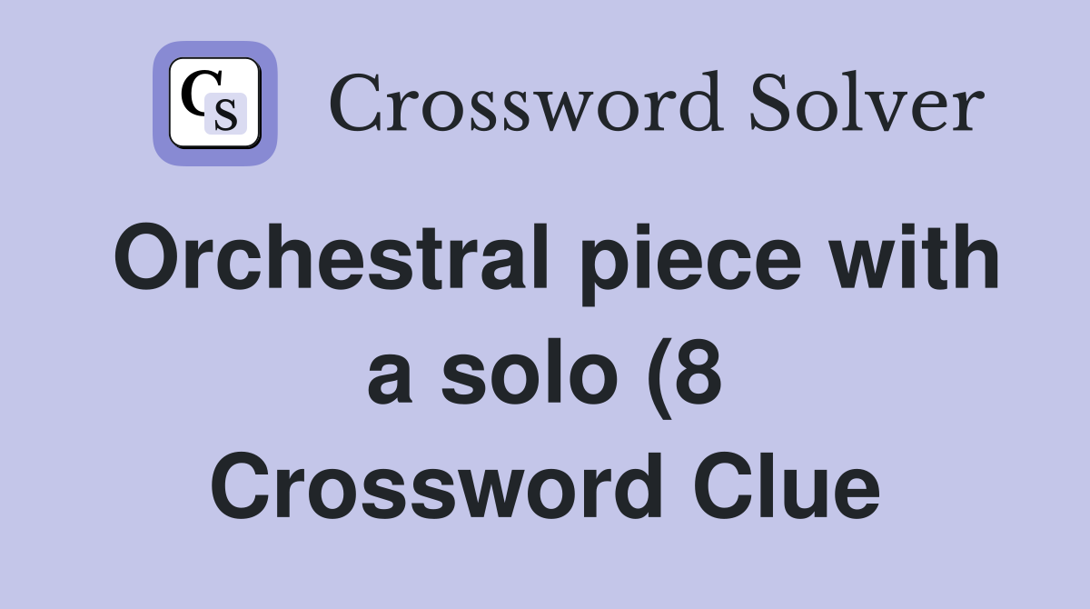 Orchestral piece with a solo (8) Crossword Clue Answers Crossword Orchestral piece with a solo (8) Crossword Clue Answers Crossword