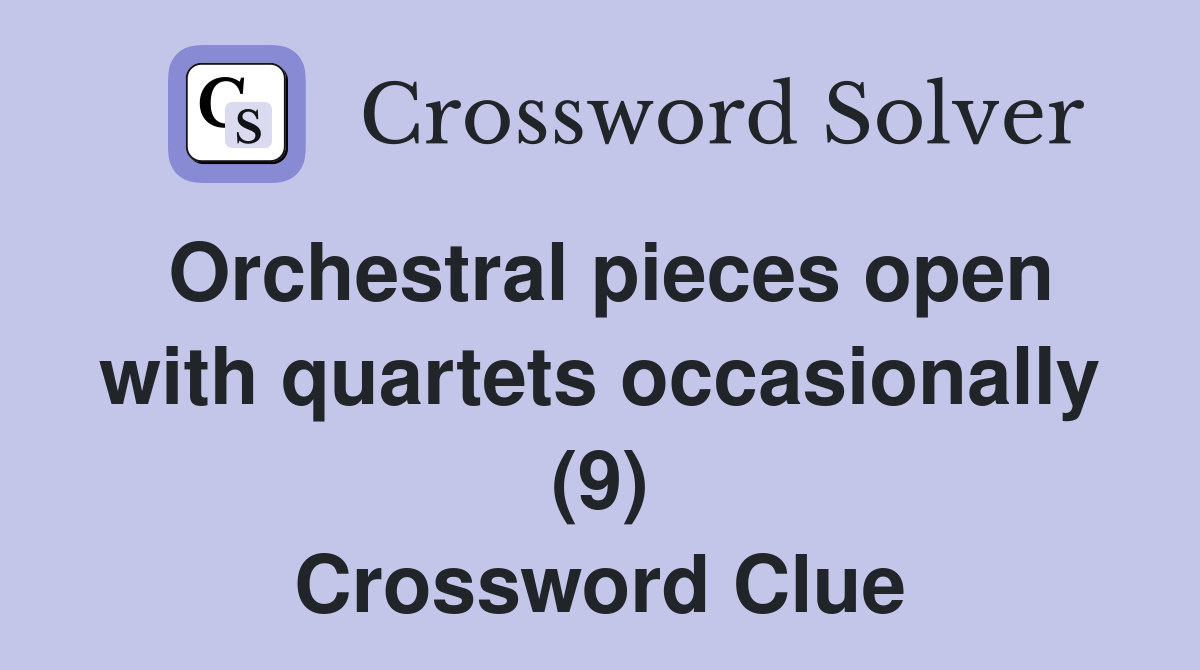 Orchestral pieces open with quartets occasionally (9) Crossword Clue