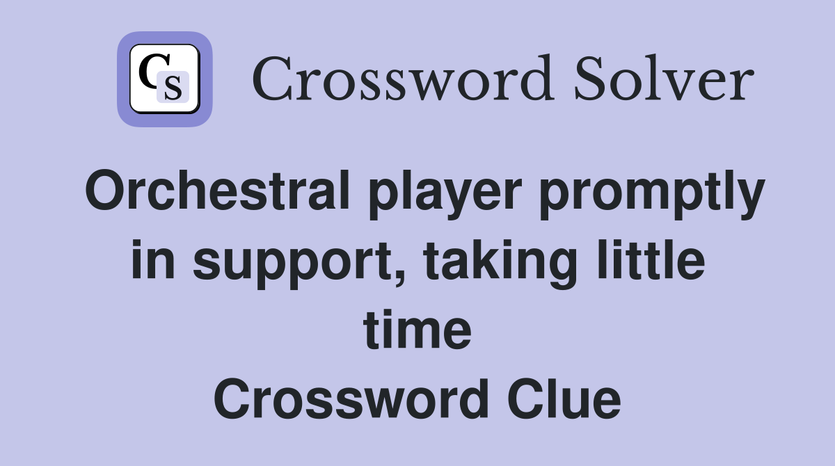Orchestral player promptly in support, taking little time Crossword Clue