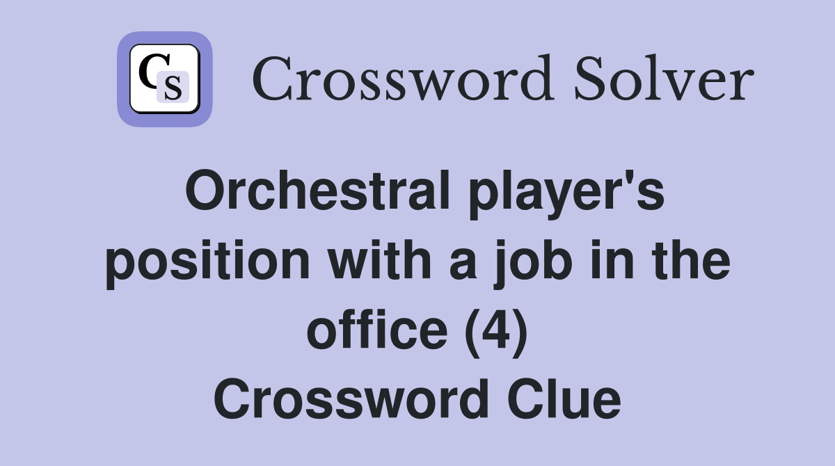 Orchestral player's position with a job in the office (4) Crossword Clue