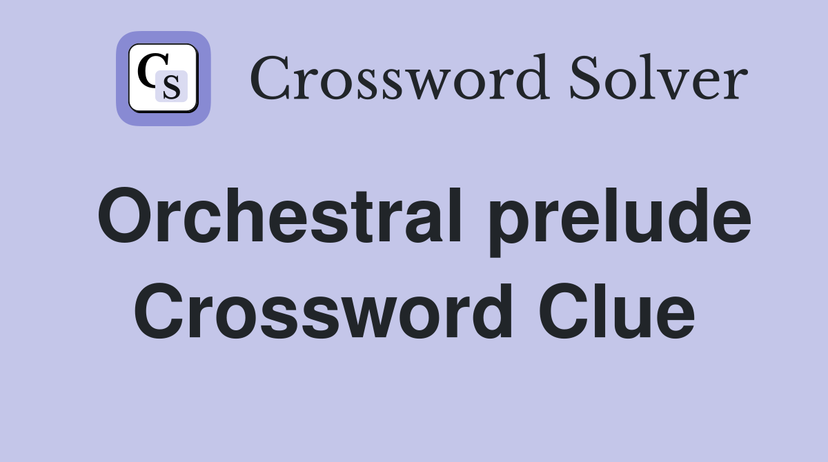 Orchestral prelude Crossword Clue