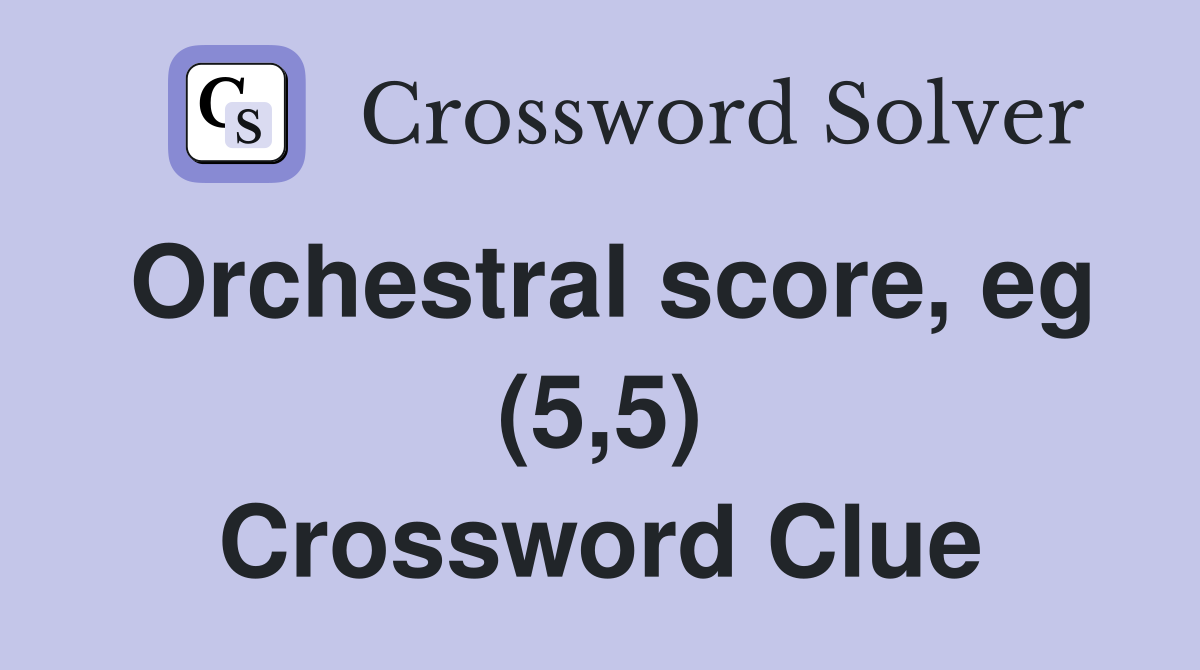 Orchestral score, eg (5,5) Crossword Clue