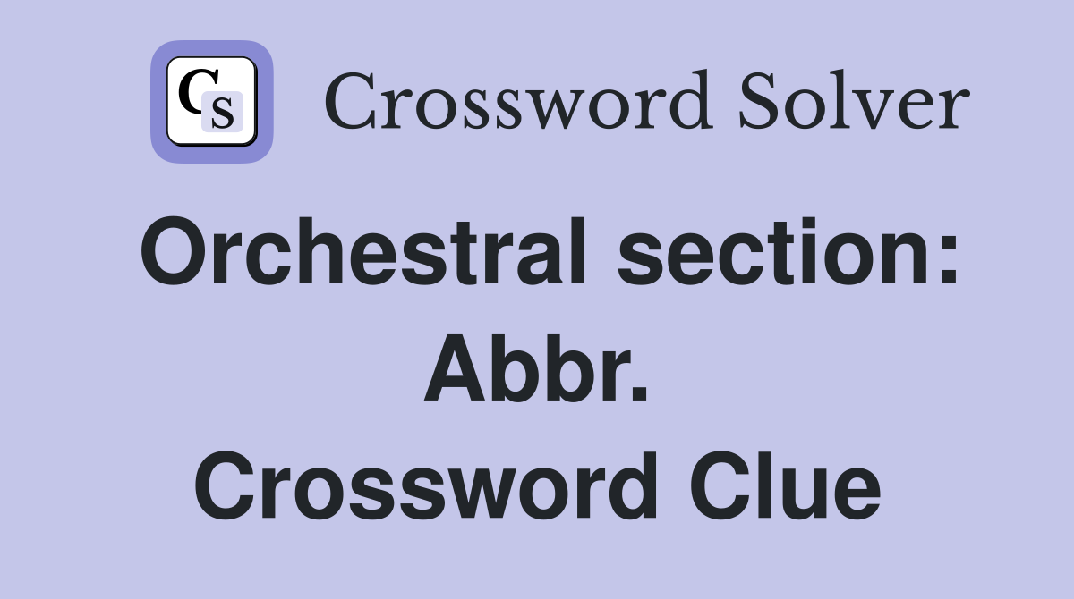 Orchestral section: Abbr. Crossword Clue