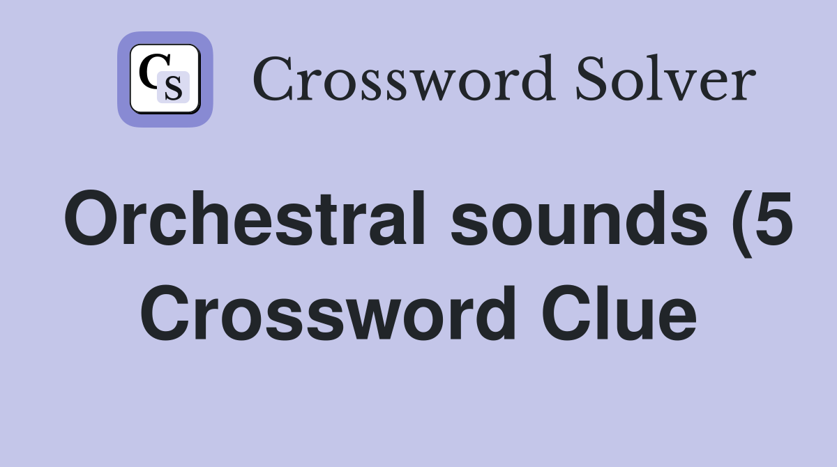 Orchestral sounds (5) Crossword Clue Answers Crossword Solver Orchestral sounds (5) Crossword Clue Answers Crossword Solver