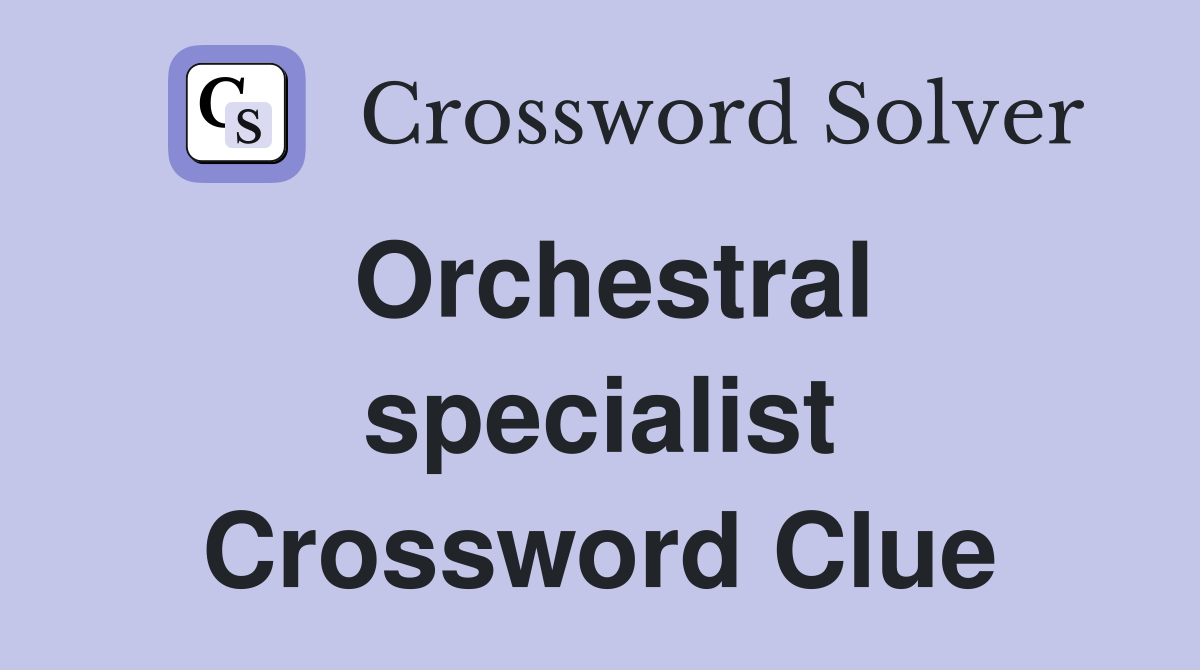 Orchestral specialist Crossword Clue