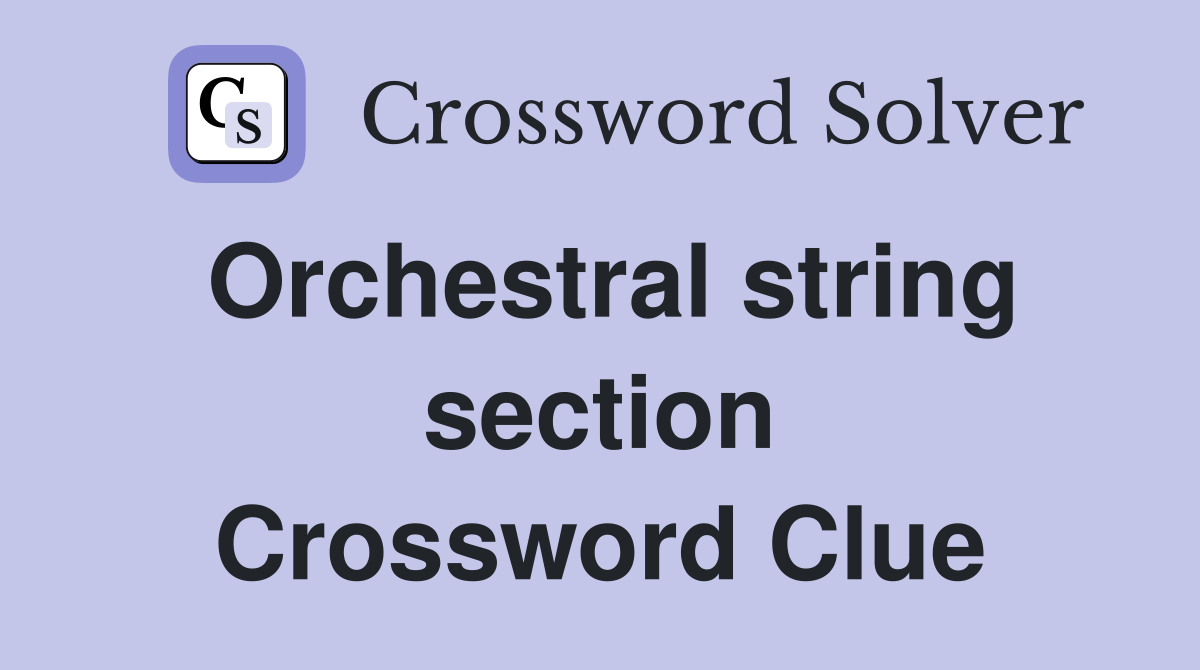 Orchestral string section Crossword Clue