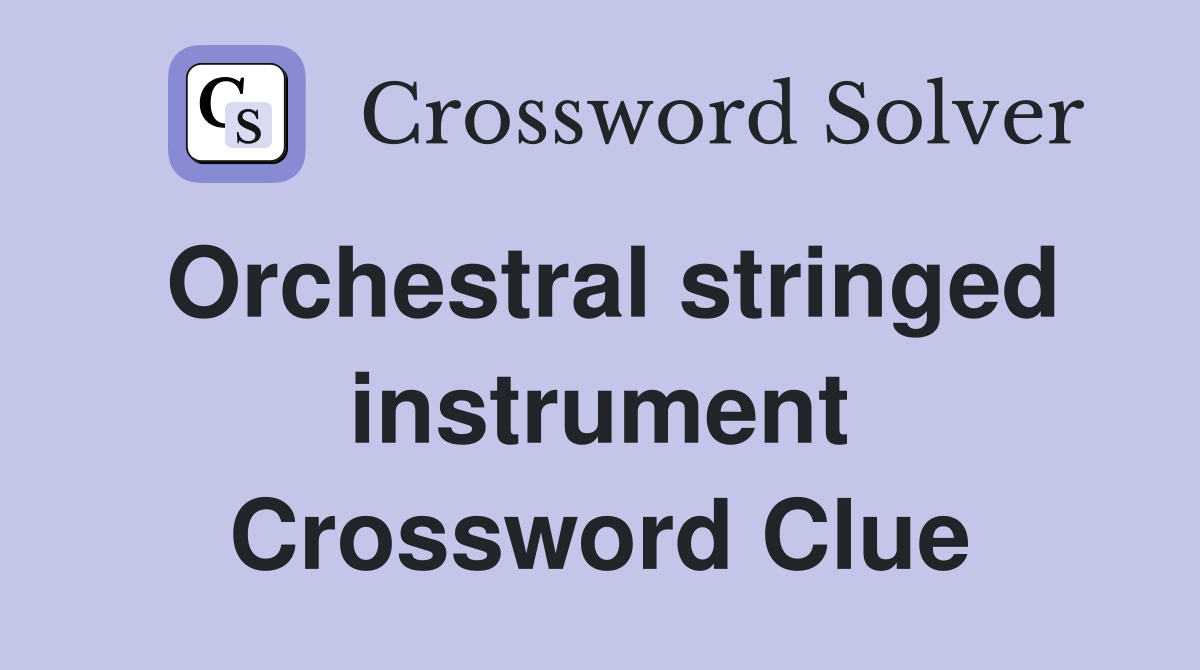 Orchestral stringed instrument Crossword Clue