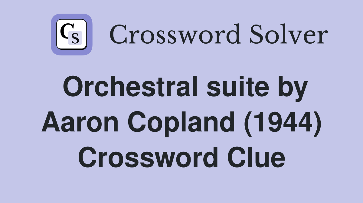 Orchestral suite by Aaron Copland (1944) Crossword Clue