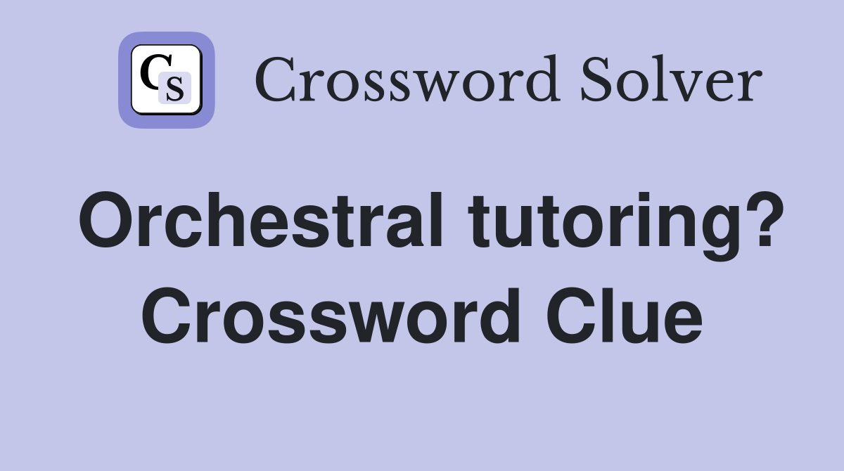 Orchestral tutoring? Crossword Clue