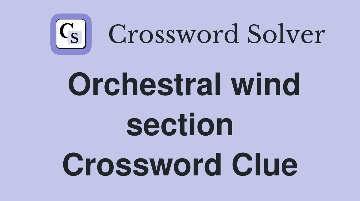 Orchestral wind section Crossword Clue
