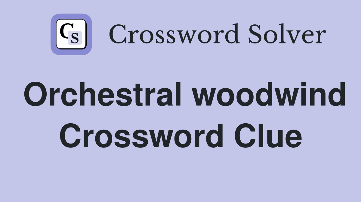 Orchestral woodwind Crossword Clue