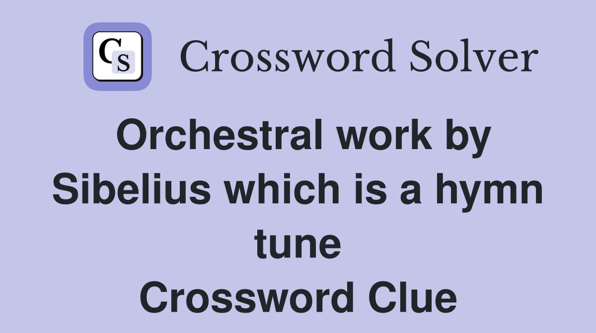 Orchestral work by Sibelius which is a hymn tune Crossword Clue