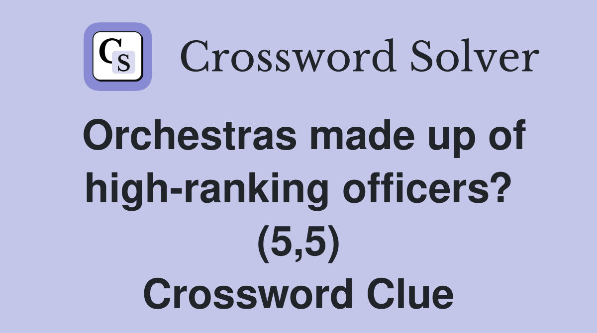 Orchestras made up of high-ranking officers? (5,5) Crossword Clue