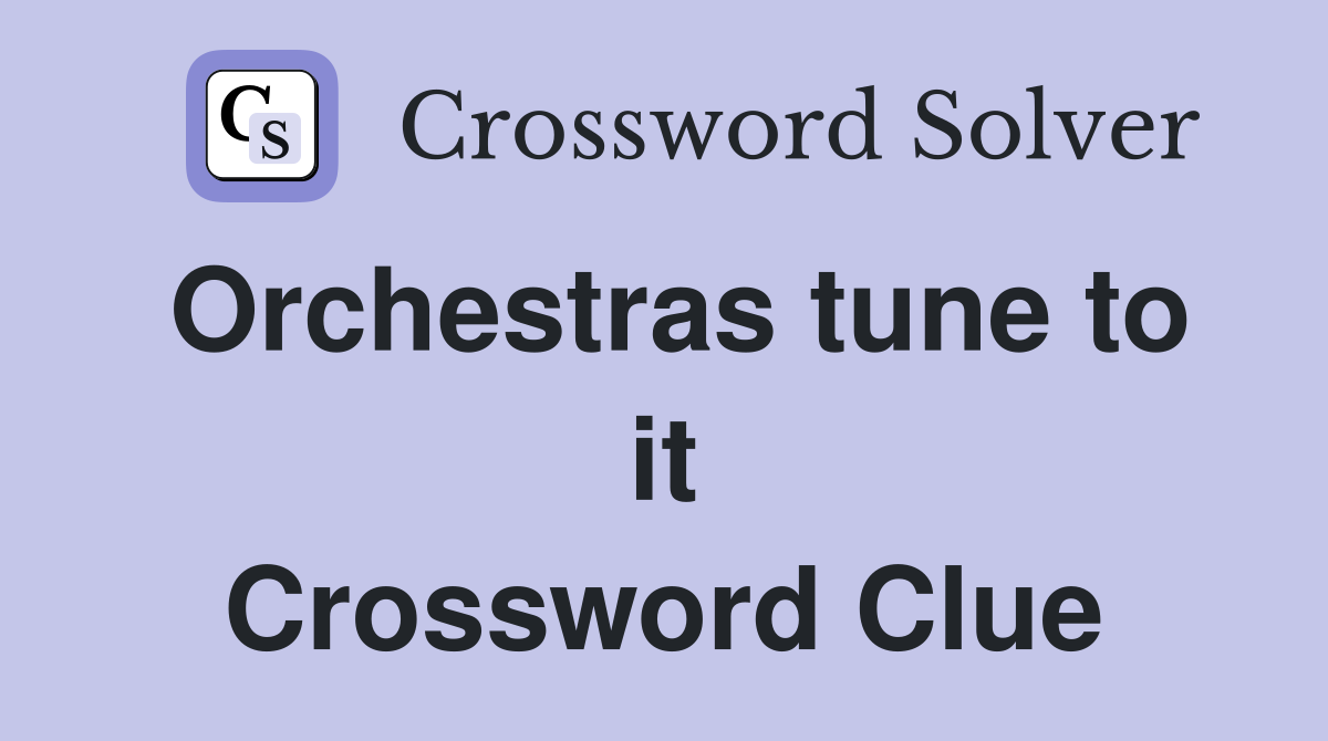 Orchestras tune to it Crossword Clue