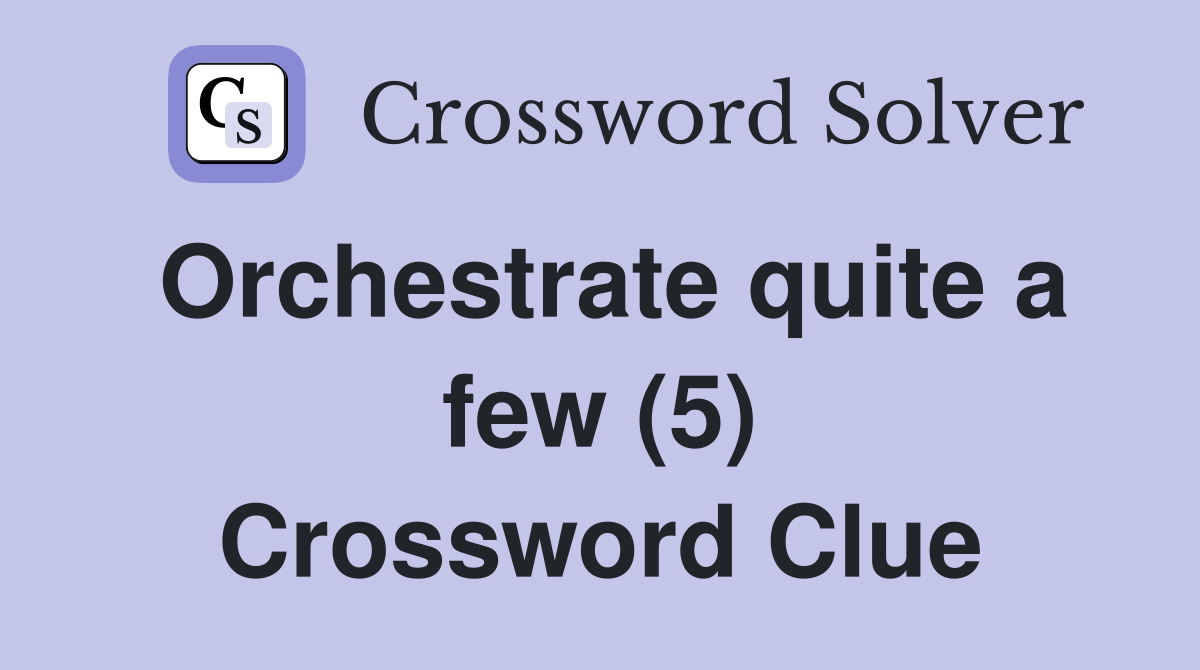 Orchestrate quite a few (5) Crossword Clue