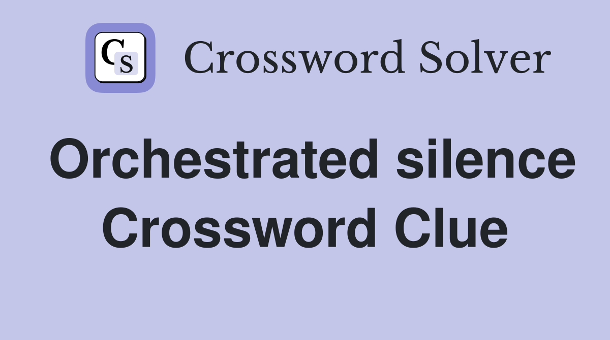 Orchestrated silence Crossword Clue