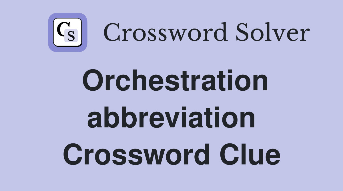 Orchestration abbreviation Crossword Clue