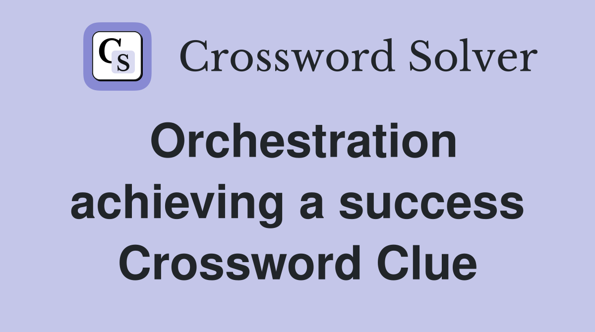 Orchestration achieving a success Crossword Clue