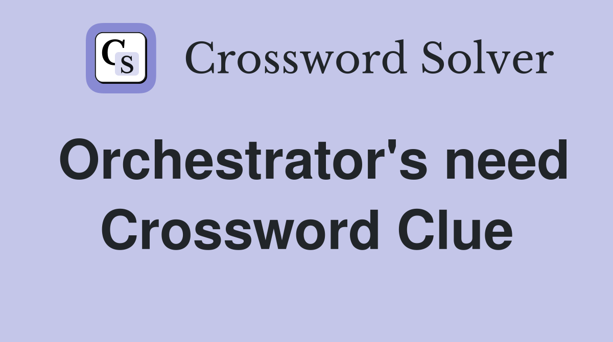 Orchestrator's need Crossword Clue