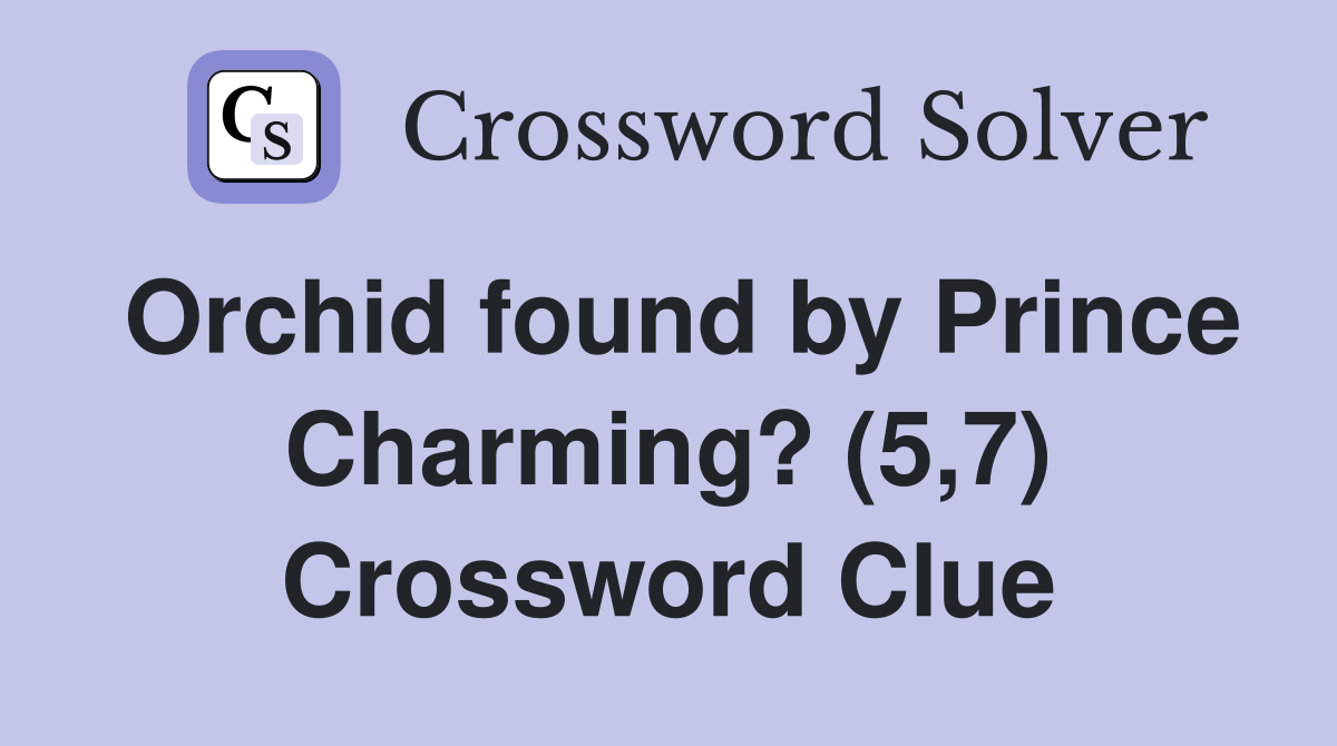 Orchid found by Prince Charming? (5,7) Crossword Clue
