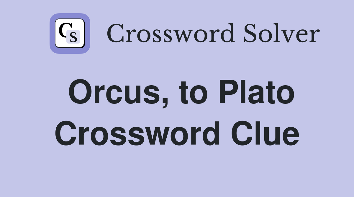 Orcus, to Plato Crossword Clue